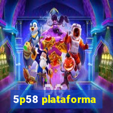 5p58 plataforma